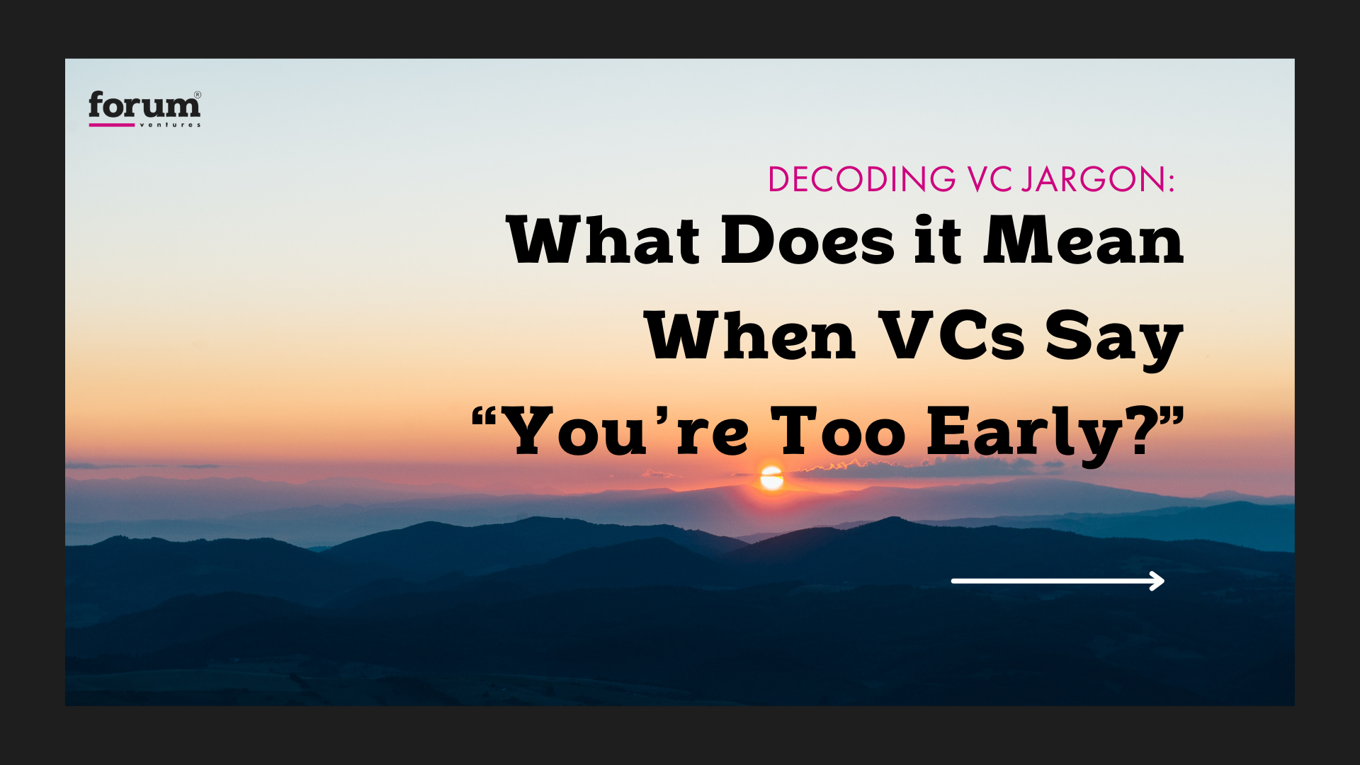 Decoding VC Jargon What does it mean when VCs say “You’re too early?”